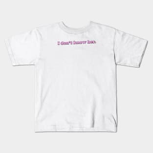 I DON'T KNOW HER Kids T-Shirt